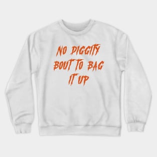 no diggity bout to it up Crewneck Sweatshirt